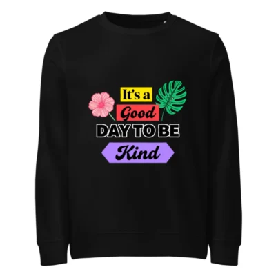 Organic Cotton Unisex Sweatshirt - 'It's a Good Day to Be Kind' Graphic
