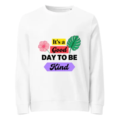 Organic Cotton Unisex Sweatshirt – 'It's a Good Day to Be Kind' Graphic Pullover