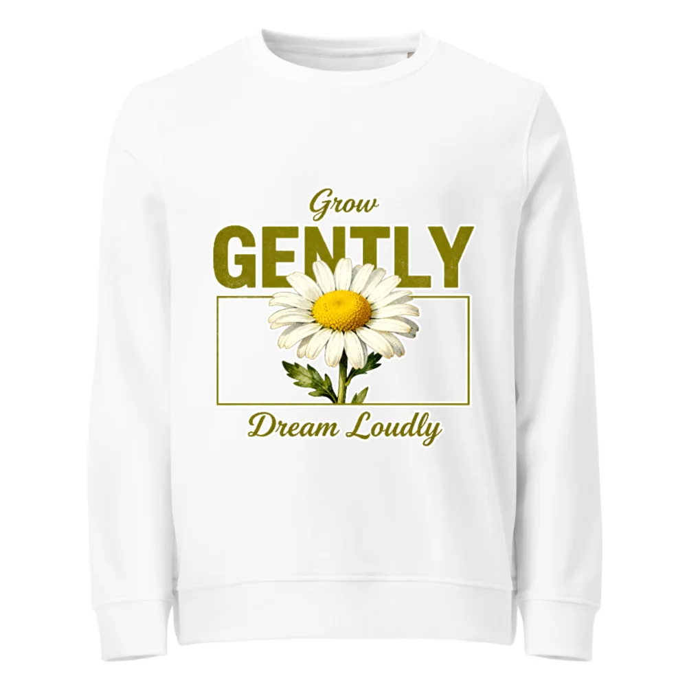 Organic Cotton Unisex Sweatshirt – Grow Gently Dream Loudly
