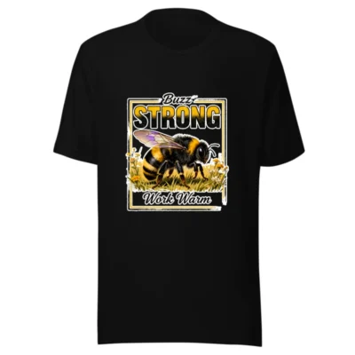 Buzz Strong Work Warm Bee T-Shirt – Unisex Staple Tee