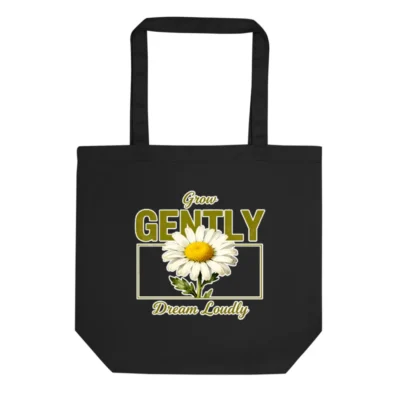 Eco Black Tote Bag | Grow Gently Dream Loudly Daisy Design