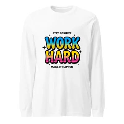 Work Hard Stay Positive Long Sleeve Tee - Unisex Motivational Shirt