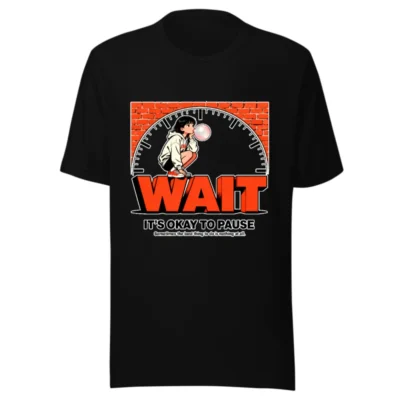 Wait It's Okay to Pause T-Shirt – Unisex Graphic Tee