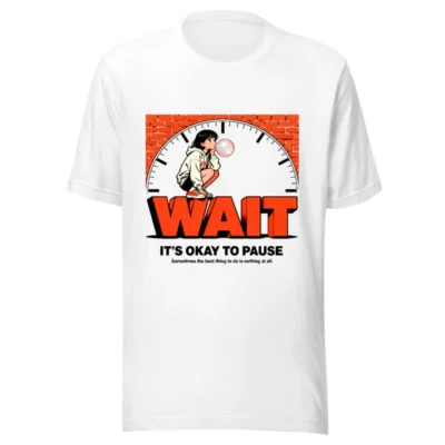 Wait It's Okay to Pause T-Shirt – Unisex Graphic Tee