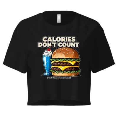 Calories Don't Count Crop Top for Women - Funny Graphic Tee