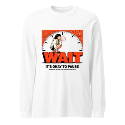 WAIT Unisex Long Sleeve Tee – It's Okay to Pause Graphic Shirt