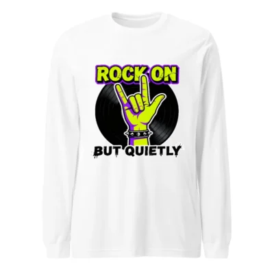 Rock On But Quietly Long Sleeve Tee - Unisex Graphic Shirt