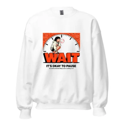 Wait It's Okay to Pause Sweatshirt - Unisex Crewneck Graphic Pullover