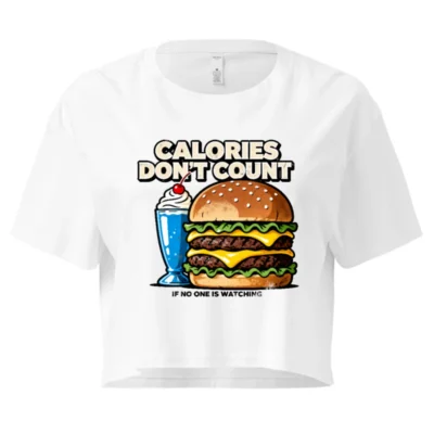 Calories Don't Count Crop Top for Women – Funny Graphic Tee